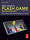 Real-World Flash Game Development (eBook): How to Follow Best Practices AND Keep Your Sanity